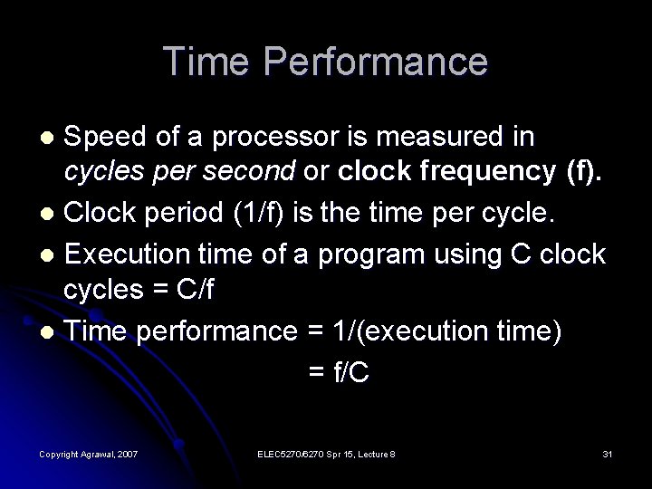Time Performance Speed of a processor is measured in cycles per second or clock