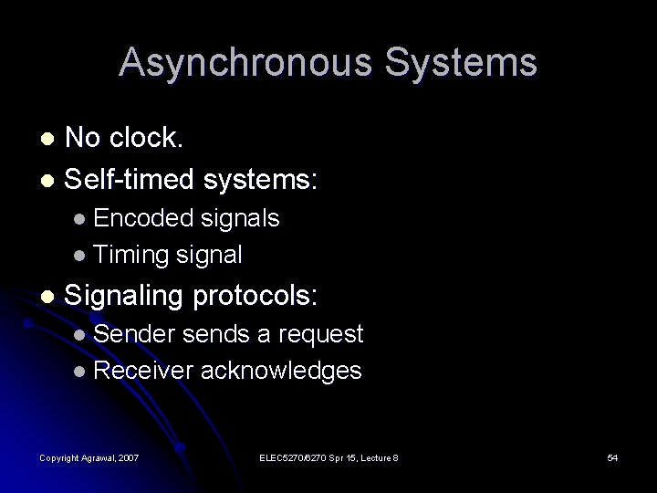 Asynchronous Systems No clock. l Self-timed systems: l l Encoded signals l Timing signal