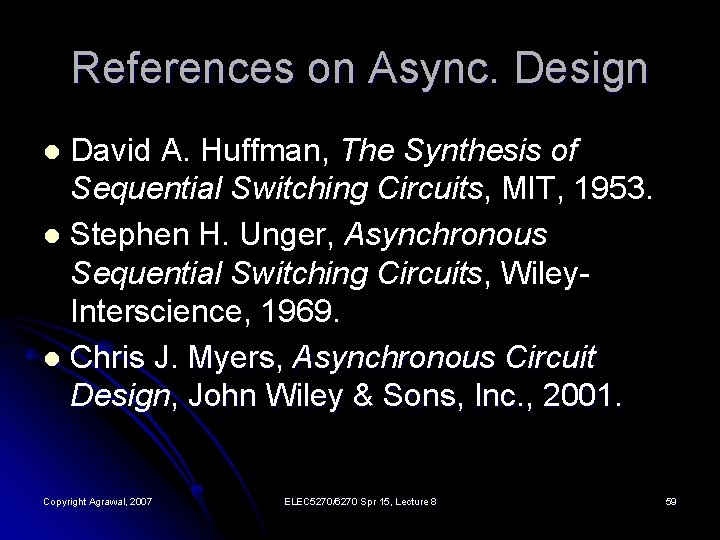 References on Async. Design David A. Huffman, The Synthesis of Sequential Switching Circuits, MIT,
