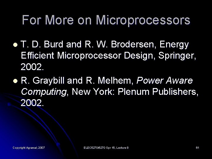 For More on Microprocessors T. D. Burd and R. W. Brodersen, Energy Efficient Microprocessor