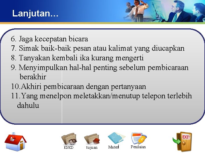 Lanjutan… 6. Jaga kecepatan bicara 7. Simak baik-baik pesan atau kalimat yang diucapkan 8.