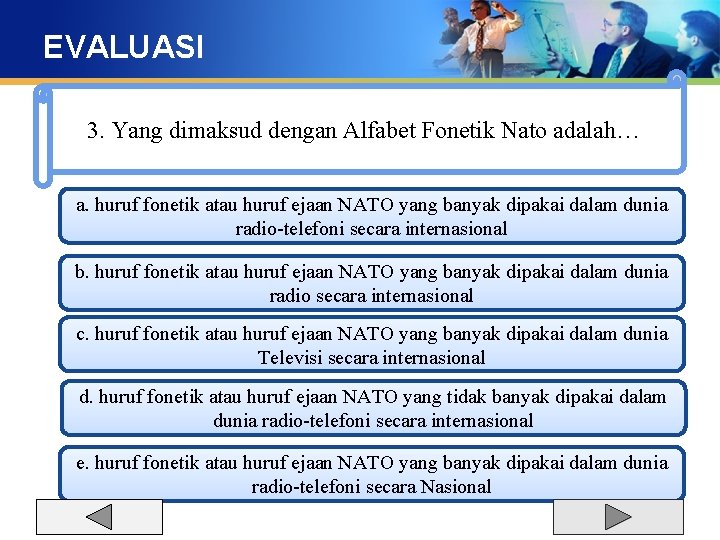 EVALUASI 3. Yang dimaksud dengan Alfabet Fonetik Nato adalah… a. huruf fonetik atau huruf