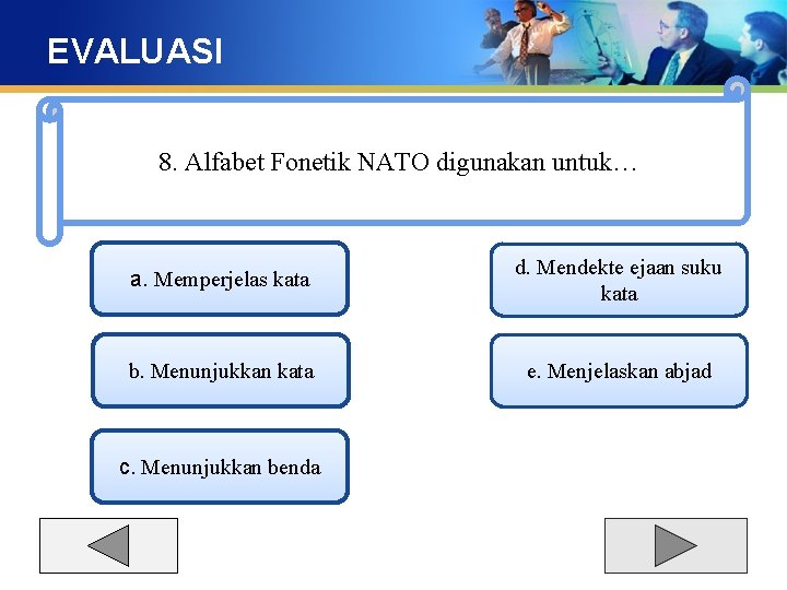 EVALUASI 8. Alfabet Fonetik NATO digunakan untuk… a. Memperjelas kata d. Mendekte ejaan suku