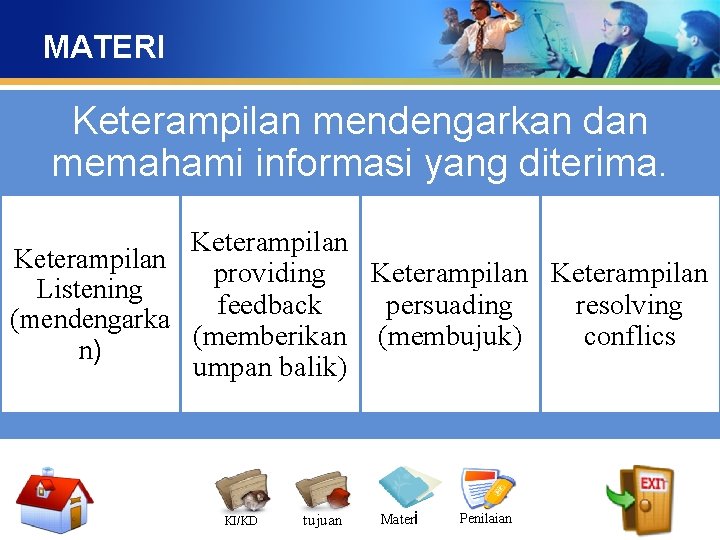 MATERI Keterampilan mendengarkan dan memahami informasi yang diterima. Keterampilan providing Keterampilan Listening persuading resolving