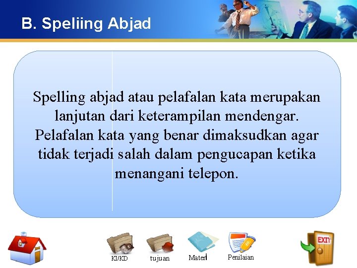 B. Speliing Abjad Spelling abjad atau pelafalan kata merupakan lanjutan dari keterampilan mendengar. Pelafalan