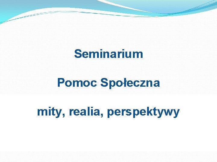 Seminarium Pomoc Społeczna mity, realia, perspektywy 