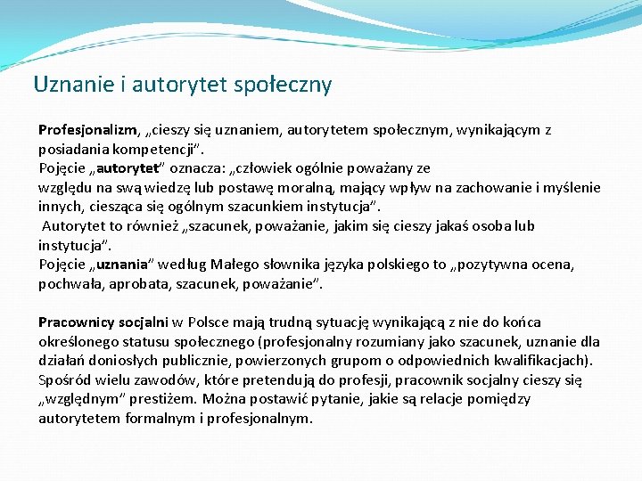 Uznanie i autorytet społeczny Profesjonalizm, „cieszy się uznaniem, autorytetem społecznym, wynikającym z posiadania kompetencji”.