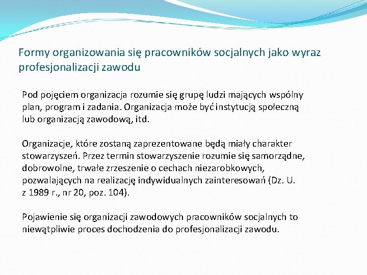 Formy organizowania się pracowników socjalnych jako wyraz profesjonalizacji zawodu Pod pojęciem organizacja rozumie się