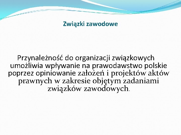 Związki zawodowe Przynależność do organizacji związkowych umożliwia wpływanie na prawodawstwo polskie poprzez opiniowanie założeń