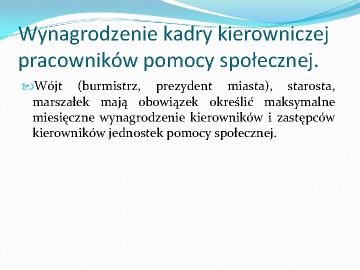 Wynagrodzenie kadry kierowniczej pracowników pomocy społecznej. Wójt (burmistrz, prezydent miasta), starosta, marszałek mają obowiązek