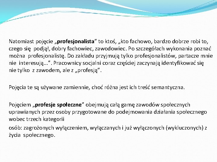 Natomiast pojęcie „profesjonalista” to ktoś, „kto fachowo, bardzo dobrze robi to, czego się podjął,