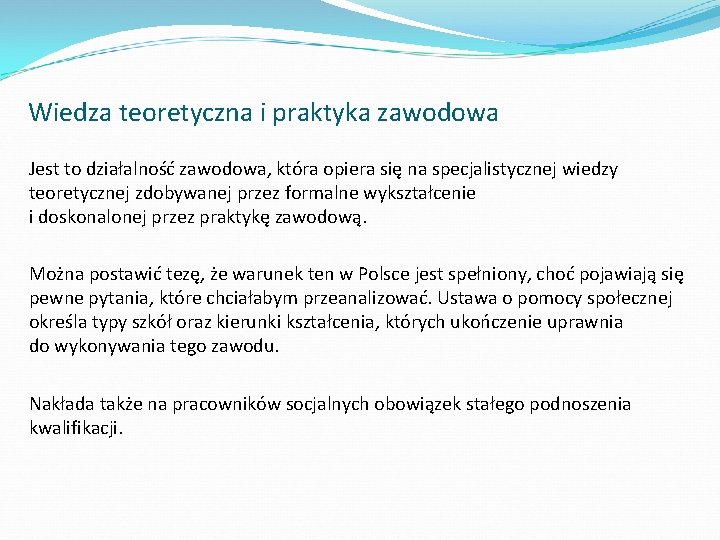  Wiedza teoretyczna i praktyka zawodowa Jest to działalność zawodowa, która opiera się na