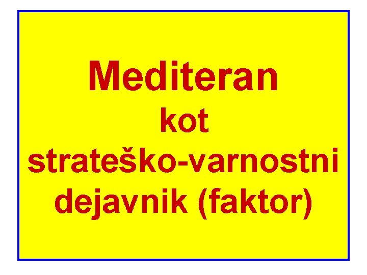 Mediteran kot strateško-varnostni dejavnik (faktor) 1 