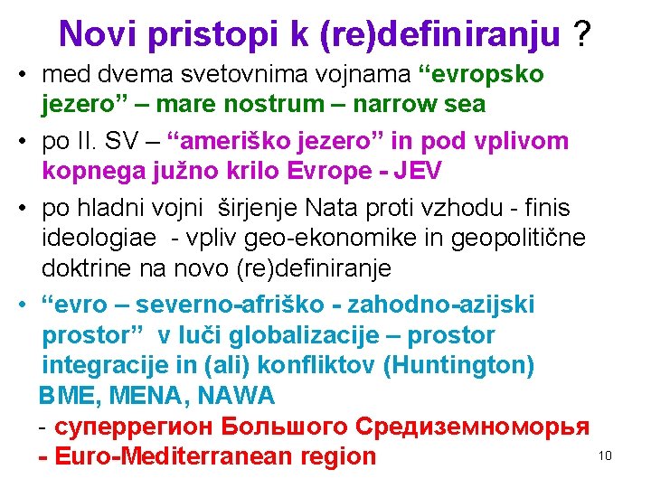 Novi pristopi k (re)definiranju ? • med dvema svetovnima vojnama “evropsko jezero” – mare