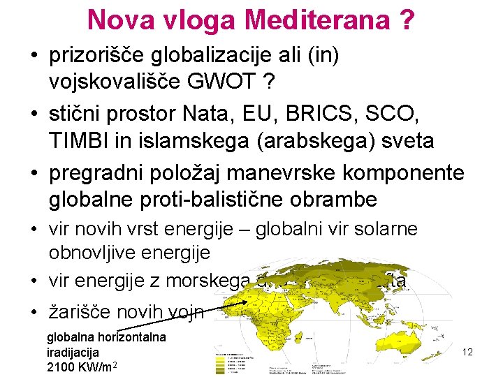 Nova vloga Mediterana ? • prizorišče globalizacije ali (in) vojskovališče GWOT ? • stični