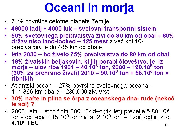 Oceani in morja • 71% površine celotne planete Zemlje • 46000 ladij + 4000