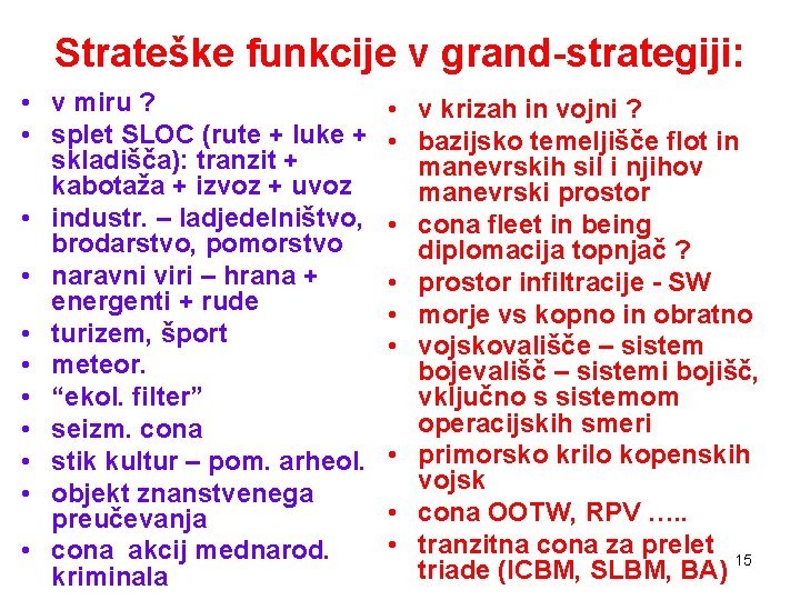 Strateške funkcije v grand-strategiji: • v miru ? • splet SLOC (rute + luke