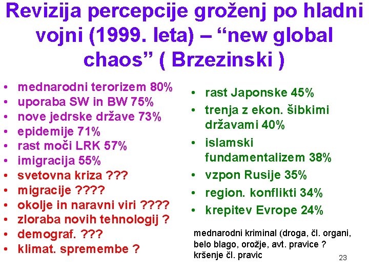 Revizija percepcije groženj po hladni vojni (1999. leta) – “new global chaos” ( Brzezinski