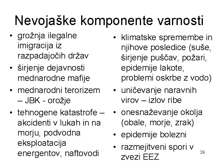 Nevojaške komponente varnosti • grožnja ilegalne imigracija iz razpadajočih držav • širjenje dejavnosti mednarodne