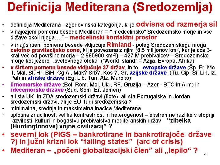 Definicija Mediterana (Sredozemlja) • • definicija Mediterana - zgodovinska kategorija, ki je odvisna od