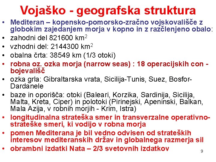 Vojaško - geografska struktura • Mediteran – kopensko-pomorsko-zračno vojskovališče z globokim zajedanjem morja v