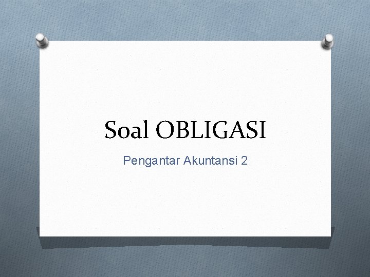 Soal OBLIGASI Pengantar Akuntansi 2 