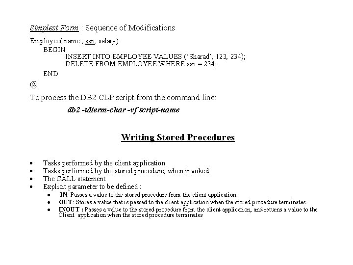 Simplest Form : Sequence of Modifications Employee( name , ssn, salary) BEGIN INSERT INTO