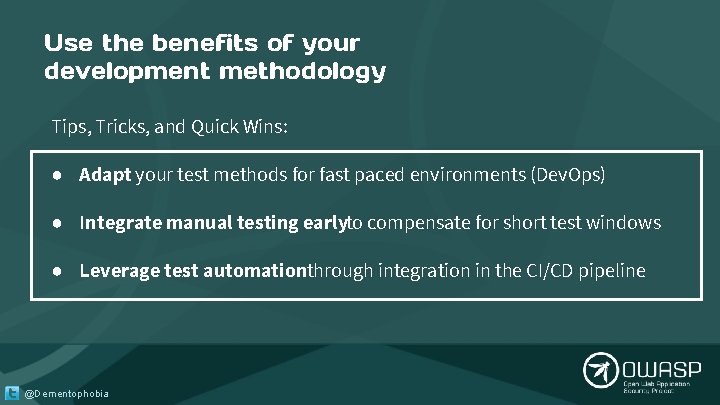 Use the benefits of your development methodology Tips, Tricks, and Quick Wins: ● Adapt Use the benefits of your development methodology Tips, Tricks, and Quick Wins: ● Adapt