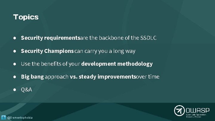 Topics ● Security requirementsare the backbone of the SSDLC ● Security Champions can carry Topics ● Security requirementsare the backbone of the SSDLC ● Security Champions can carry