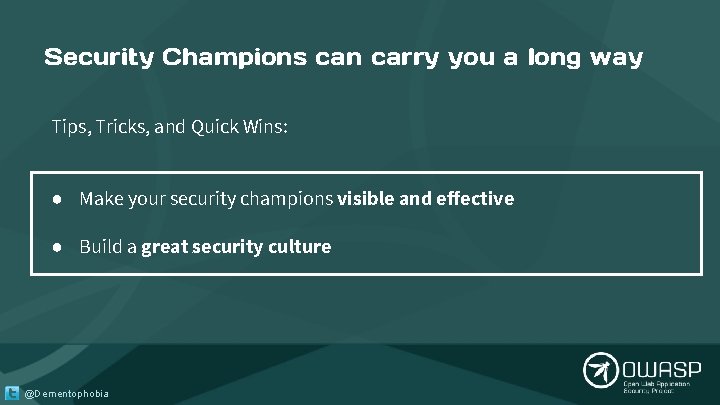 Security Champions can carry you a long way Tips, Tricks, and Quick Wins: ● Security Champions can carry you a long way Tips, Tricks, and Quick Wins: ●