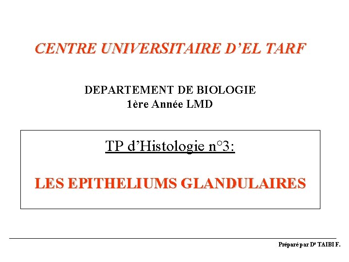 CENTRE UNIVERSITAIRE D’EL TARF DEPARTEMENT DE BIOLOGIE 1ère Année LMD TP d’Histologie n° 3: