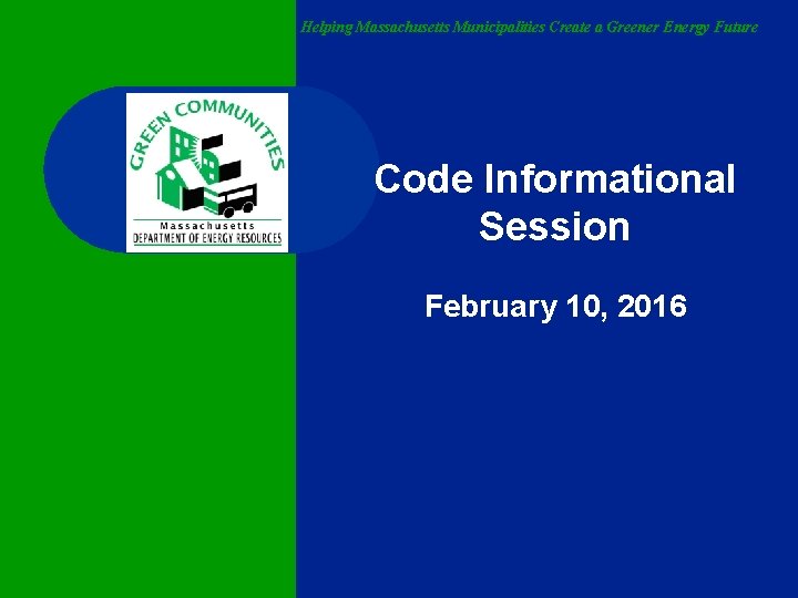 Helping Massachusetts Municipalities Create a Greener Energy Future Code Informational Session February 10, 2016