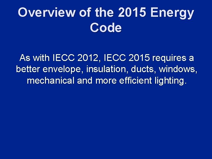 Overview of the 2015 Energy Code As with IECC 2012, IECC 2015 requires a