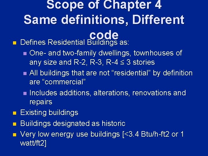 Scope of Chapter 4 Same definitions, Different code n Defines Residential Buildings as: One-