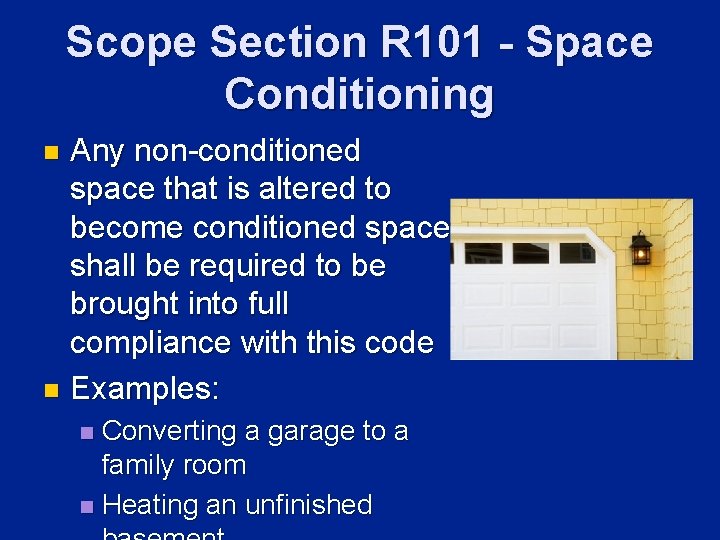 Scope Section R 101 - Space Conditioning Any non-conditioned space that is altered to