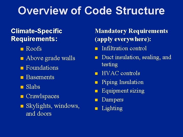 Overview of Code Structure Climate-Specific Requirements: n Roofs n Above grade walls n Foundations