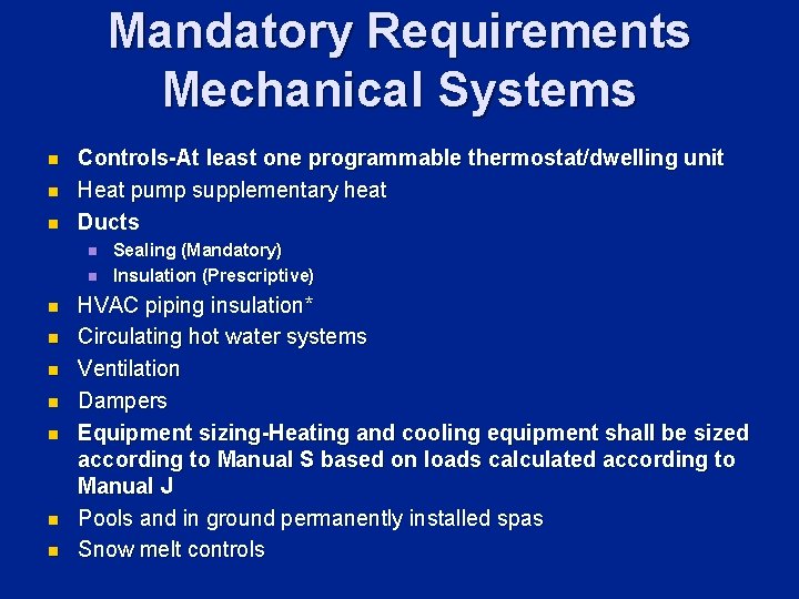 Mandatory Requirements Mechanical Systems n n n Controls-At least one programmable thermostat/dwelling unit Heat