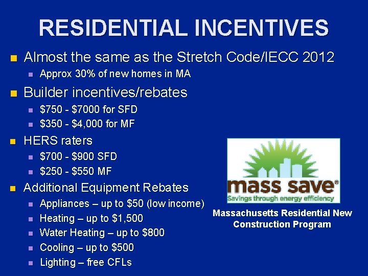 RESIDENTIAL INCENTIVES n Almost the same as the Stretch Code/IECC 2012 n n Builder