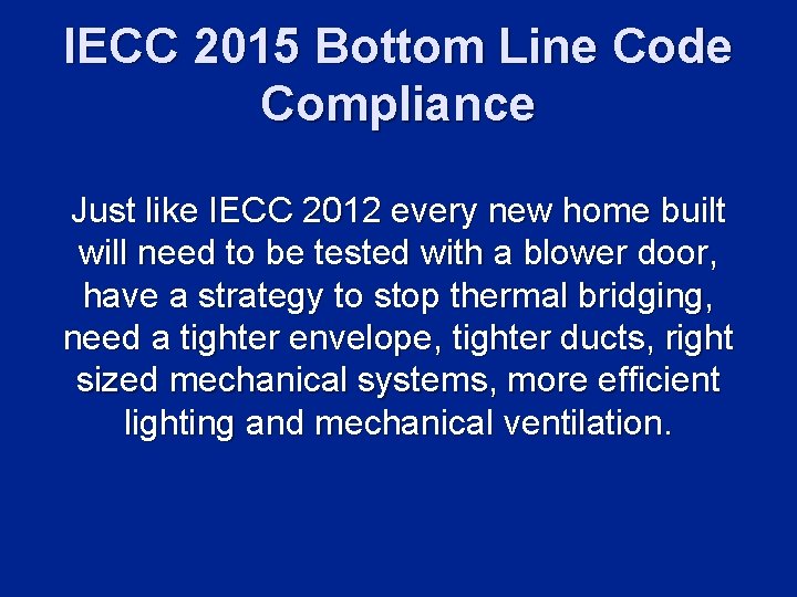 IECC 2015 Bottom Line Code Compliance Just like IECC 2012 every new home built