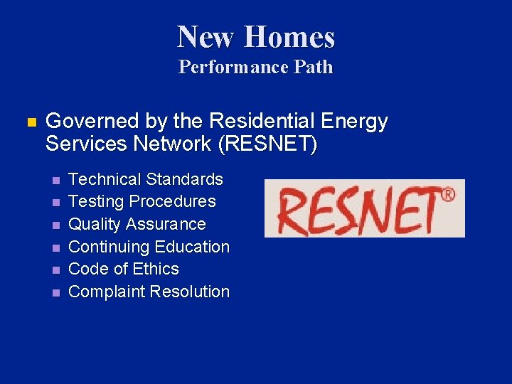 New Homes Performance Path n Governed by the Residential Energy Services Network (RESNET) n