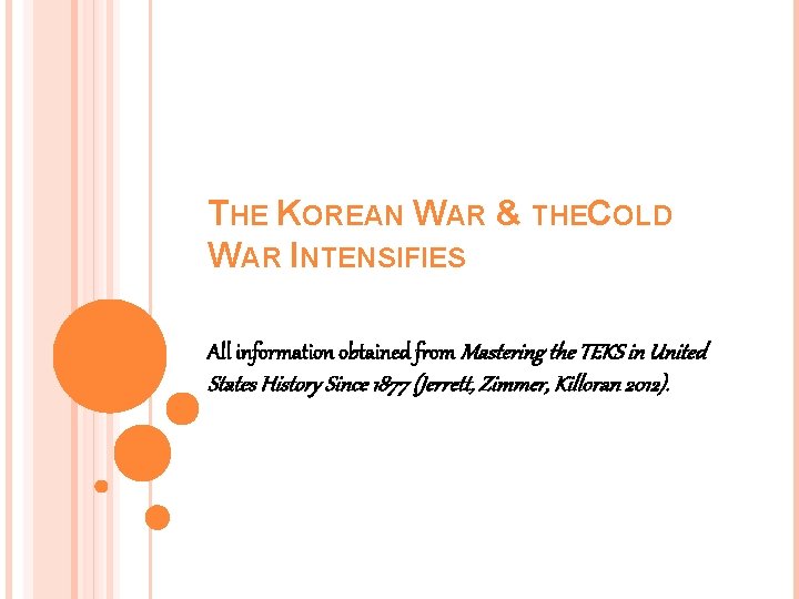 THE KOREAN WAR & THECOLD WAR INTENSIFIES All information obtained from Mastering the TEKS