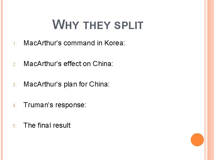 WHY THEY SPLIT 1. Mac. Arthur’s command in Korea: 2. Mac. Arthur’s effect on