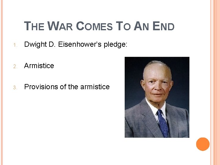 THE WAR COMES TO AN END 1. Dwight D. Eisenhower’s pledge: 2. Armistice 3.