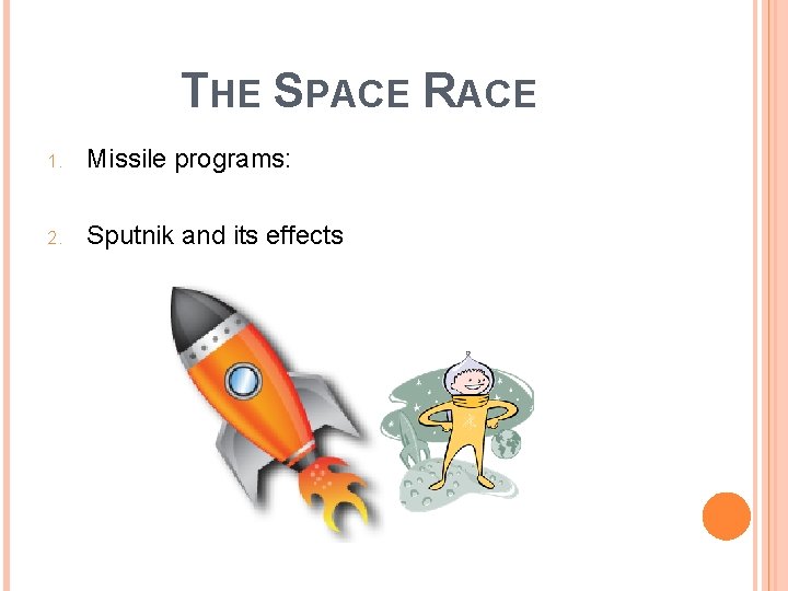 THE SPACE RACE 1. Missile programs: 2. Sputnik and its effects 