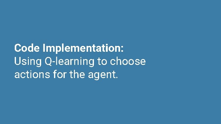 Code Implementation: Using Q-learning to choose actions for the agent. 