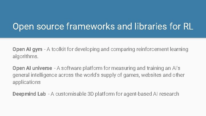 Open source frameworks and libraries for RL Open AI gym - A toolkit for