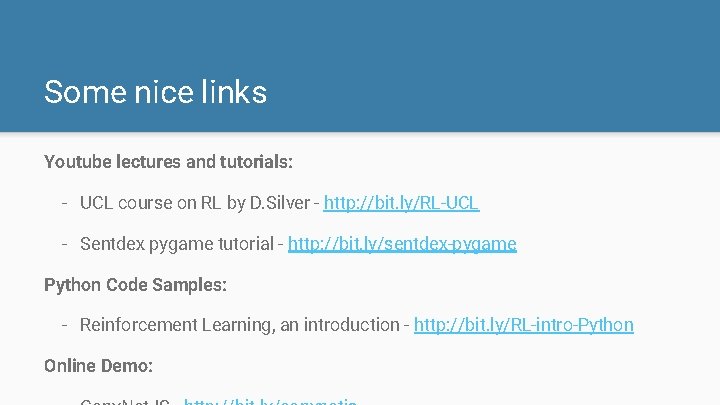Some nice links Youtube lectures and tutorials: - UCL course on RL by D.