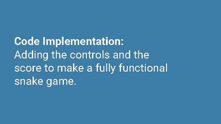 Code Implementation: Adding the controls and the score to make a fully functional snake