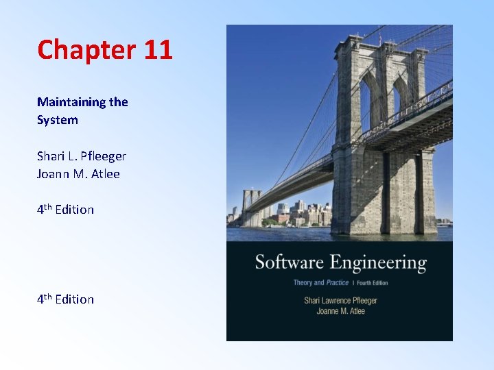 Chapter 11 Maintaining the System Shari L. Pfleeger Joann M. Atlee 4 th Edition Chapter 11 Maintaining the System Shari L. Pfleeger Joann M. Atlee 4 th Edition