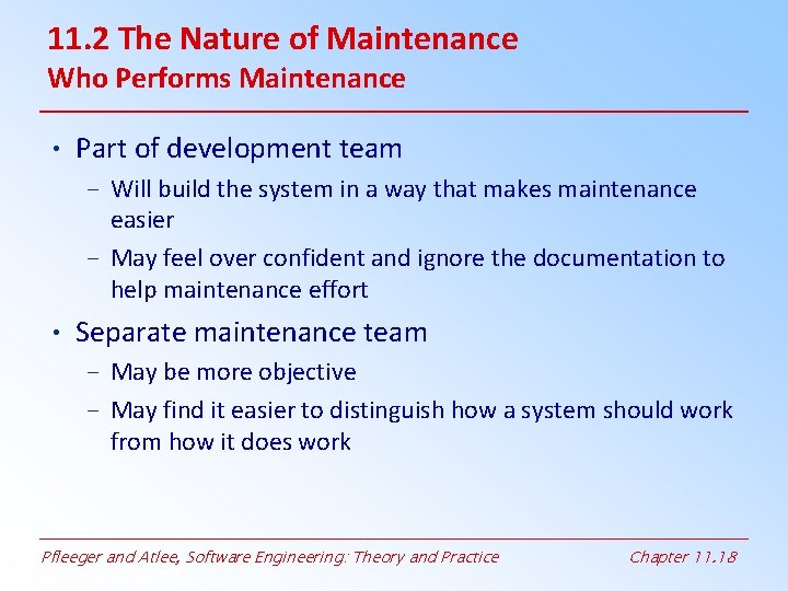 11. 2 The Nature of Maintenance Who Performs Maintenance • Part of development team 11. 2 The Nature of Maintenance Who Performs Maintenance • Part of development team